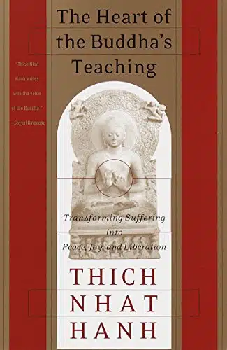 The Heart of the Buddha's Teaching Transforming Suffering into Peace, Joy, and Liberation