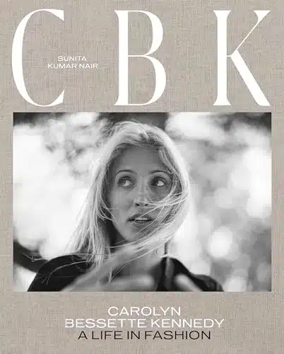 CBK Carolyn Bessette Kennedy A Life in Fashion