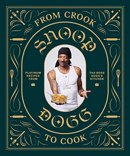 From Crook to Cook Platinum Recipes from Tha Boss Dogg's Kitchen (Snoop Dogg Cookbook, Celebrity Cookbook with Soul Food Recipes) (Snoop Dog x Chronicle Books)