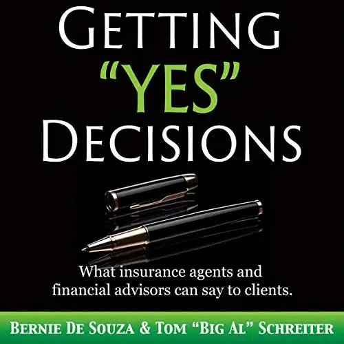 Getting Yes Decisions What Insurance Agents and Financial Advisors Can Say to Clients