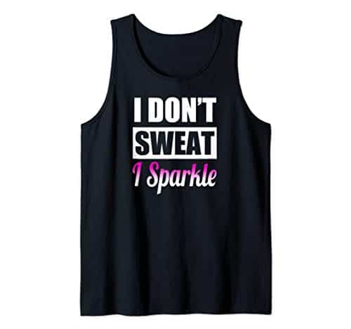 I Don't Sweat I Sparkle   Funny Internet Meme Quote Tank Top