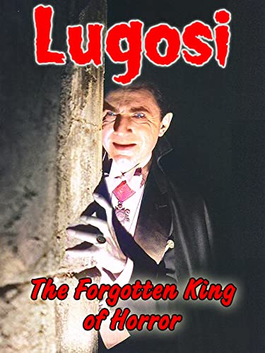 Lugosi The Forgotten King of Horror