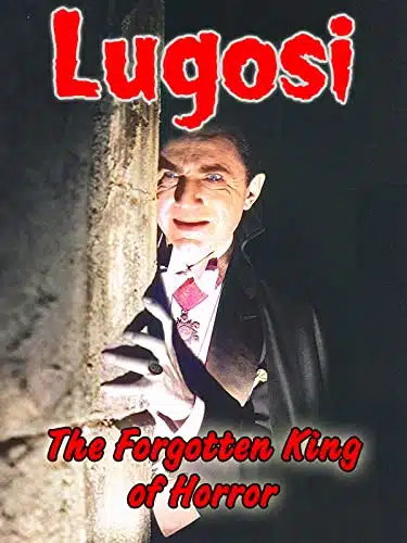 Lugosi   The Forgotten King of Horror