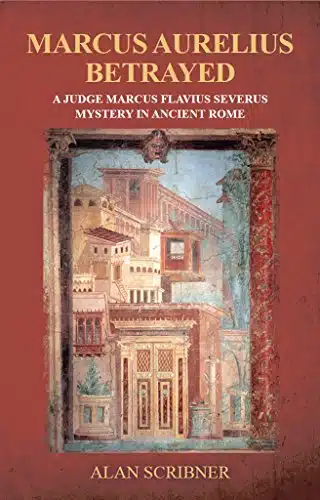 Marcus Aurelius Betrayed  A Judge Marcus Flavius Severus Mystery in Ancient Rome