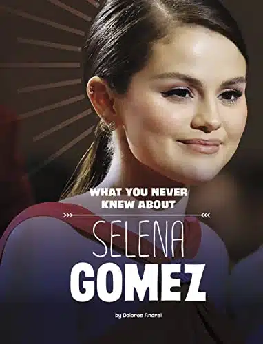 What You Never Knew about Selena Gomez (Behind the Scenes Biographies)