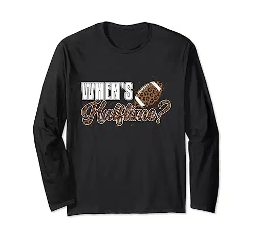 When's Halftime Funny Halftime show. Funny football lover Long Sleeve T Shirt