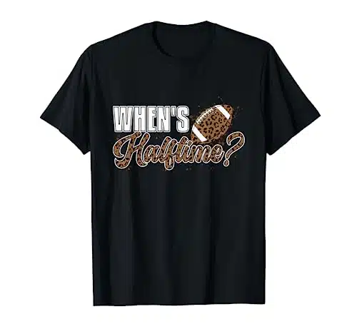 When's Halftime Funny Halftime show. Funny football lover T Shirt