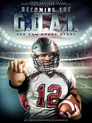 Becoming the G.O.A.T. The Tom Brady Story