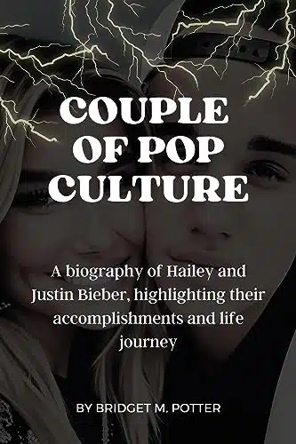Couple of Pop Culture A biography of Hailey and Justin Bieber, highlighting their accomplishments and life journey (Star Chronicles Series)