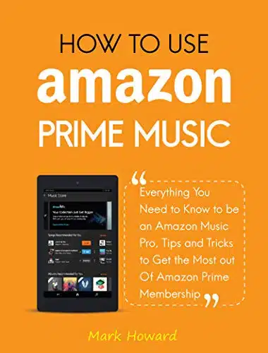 How to Use Amazon Prime Music Everything You Need to Know to be an Amazon Music Pro, Tips and Tricks to Get the Most out Of Amazon Prime Membership