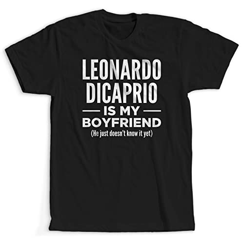 Leonardo Dicaprio is My Boyfriend   Funny Mentally Dating Shirt Black