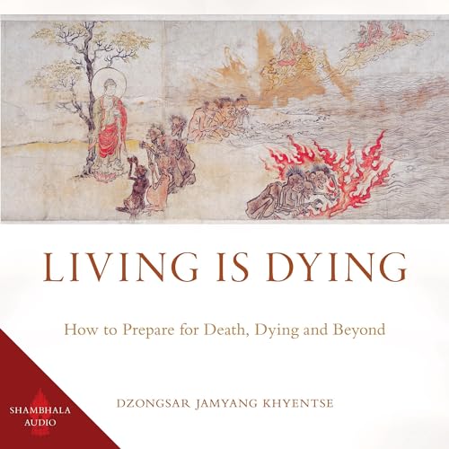 Living Is Dying How to Prepare for Death, Dying and Beyond