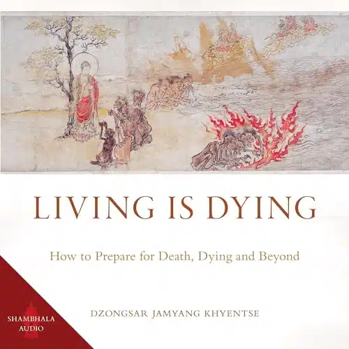 Living Is Dying How to Prepare for Death, Dying and Beyond
