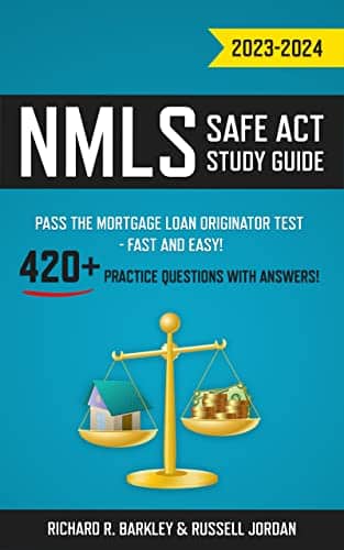 NMLS SAFE Act Study Guide Pass the Mortgage Loan Originator Test Fast and Easy! + Practice Questions with Answers!