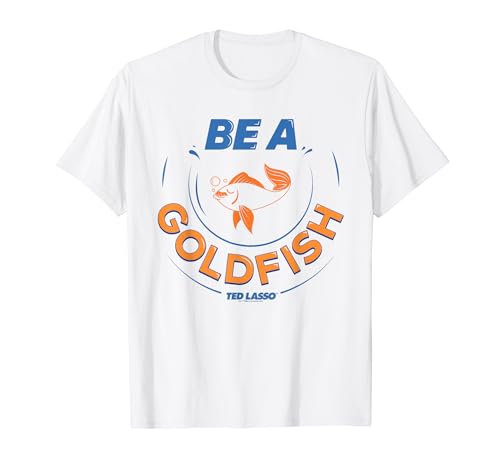 Ted Lasso Be A Goldfish T Shirt