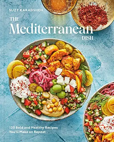 The Mediterranean Dish Bold and Healthy Recipes You'll Make on Repeat A Mediterranean Cookbook