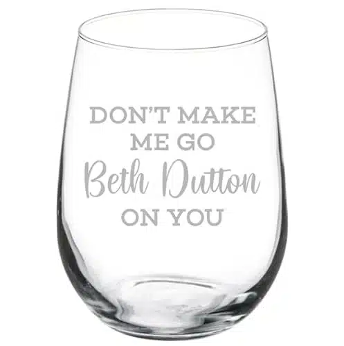 Wine Glass Goblet Don't Make Me Go Beth On You Funny (oz Stemless)