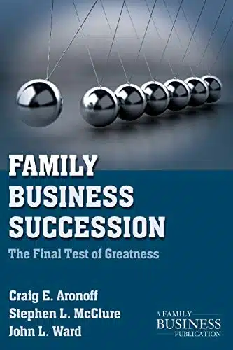 Family Business Succession The Final Test of Greatness (A Family Business Publication)
