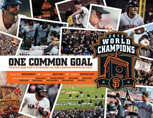 One Common Goal The Official Inside Story of the Incredible World Champion San Francisco Giants