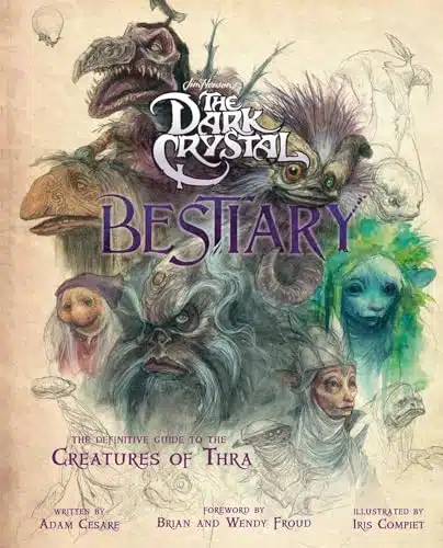 The Dark Crystal Bestiary The Definitive Guide to the Creatures of Thra (The Dark Crystal Age of Resistance, The Dark Crystal Book, Fantasy Art Book)