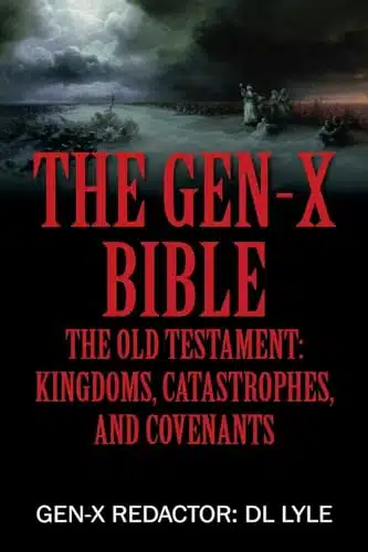 The Gen X Bible The Old Testament Kingdoms, Catastrophes, and Covenants