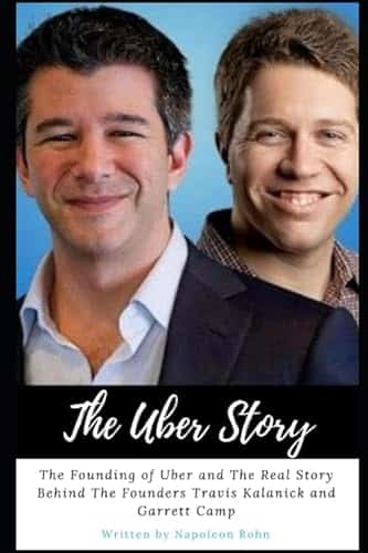 The Uber Story The Founding of Uber and The Real Story Behind The Founders Travis Kalanick and Garrett Camp