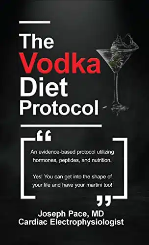 The Vodka Diet Protocol An evidence based protocol utilizing hormones, peptides and nutrition.