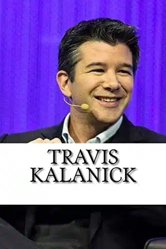Travis Kalanick A Biography of the Uber Founder
