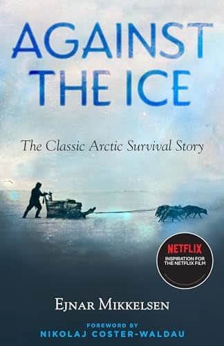 Against the Ice The Classic Arctic Survival Story