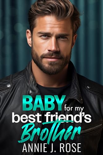Baby for my Best Friend's Brother An Age Gap, Secret Baby Romance