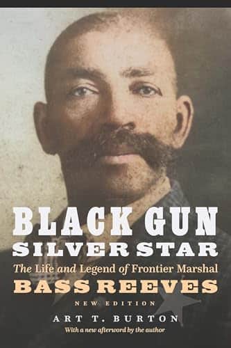 Black Gun, Silver Star The Life and Legend of Frontier Marshal Bass Reeves (Race and Ethnicity in the American West)