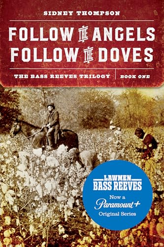Follow the Angels, Follow the Doves The Bass Reeves Trilogy, Book One