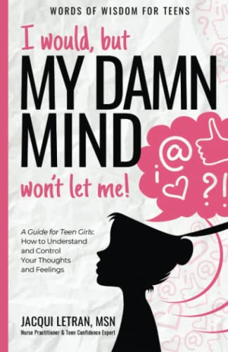 I would, but my DAMN MIND won't let me! a teen's guide to controlling their thoughts and feelings (Words of Wisdom for Teens)