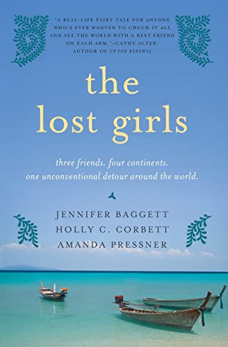 The Lost Girls Three Friends. Four Continents. One Unconventional Detour Around the World.